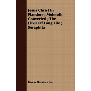 Jesus-Christ-in-Flanders--Melmoth-Converted--The-Elixir-of-Long-Life--Seraphita