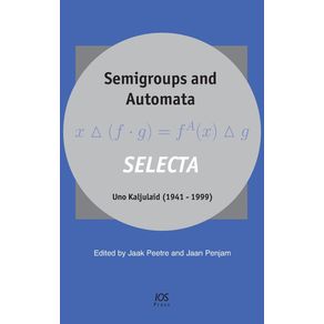 Semigroups-and-Automata.-Selecta-Uno-Kaljulaid--1941-1999-