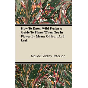 How-To-Know-Wild-Fruits--A-Guide-To-Plants-When-Not-In-Flower-By-Means-Of-Fruit-And-Leaf