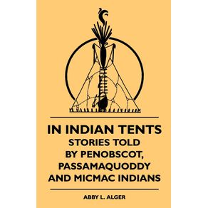 In-Indian-Tents---Stories-Told-by-Penobscot-Passamaquoddy-and-Micmac-Indians