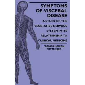 Symptoms-Of-Visceral-Disease---A-Study-Of-The-Vegetative-Nervous-System-In-Its-Relationship-To-Clinical-Medicine