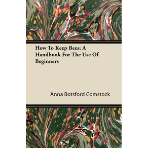 How-To-Keep-Bees---A-Handbook-For-The-Use-Of-Beginners