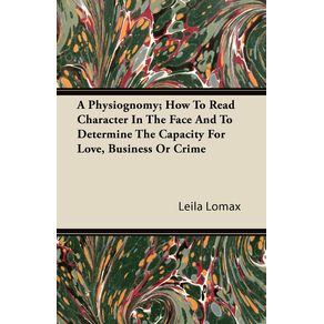 A-Physiognomy--How-To-Read-Character-In-The-Face-And-To-Determine-The-Capacity-For-Love-Business-Or-Crime