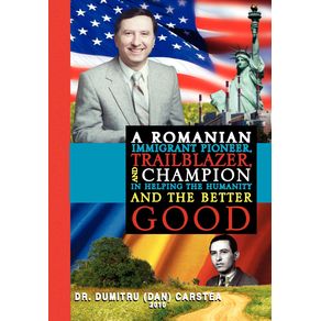A-Romanian-Immigrant-Pioneer-Trailblazer-and-Champion-in-Helping-Humanity-and-the-Better-Good