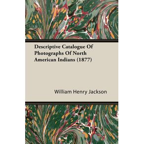 Descriptive-Catalogue-Of-Photographs-Of-North-American-Indians--1877-