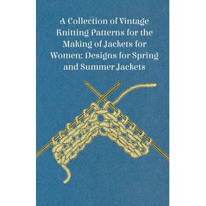 A-Collection-of-Vintage-Knitting-Patterns-for-the-Making-of-Jackets-for-Women--Designs-for-Spring-and-Summer-Jackets