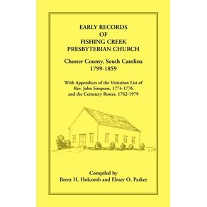 Early-Records-of-Fishing-Creek-Presbyterian-Church-Chester-County-South-Carolina-1799-1859-with-Appendices-of-the-visitation-list-of-Rev.-John-Simpson-1774-1776-and-the-Cemetery-roster-1762-1979
