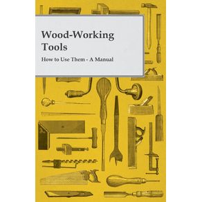 Wood-Working-Tools--How-to-Use-Them---A-Manual