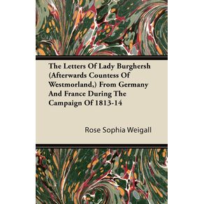 The-Letters-Of-Lady-Burghersh--Afterwards-Countess-Of-Westmorland--From-Germany-And-France-During-The-Campaign-Of-1813-14