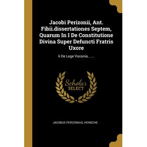 Jacobi-Perizonii-Ant.-Fibii.dissertationes-Septem-Quarum-In-I-De-Constitutione-Divina-Super-Defuncti-Fratris-Uxore