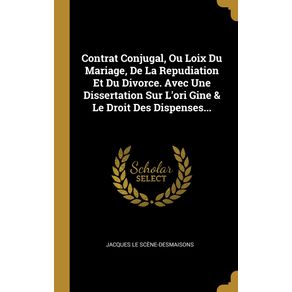 Contrat-Conjugal-Ou-Loix-Du-Mariage-De-La-Repudiation-Et-Du-Divorce.-Avec-Une-Dissertation-Sur-Lori-Gine---Le-Droit-Des-Dispenses...