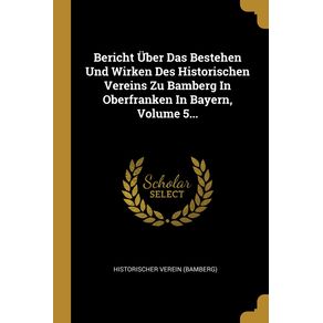 Bericht-Uber-Das-Bestehen-Und-Wirken-Des-Historischen-Vereins-Zu-Bamberg-In-Oberfranken-In-Bayern-Volume-5...