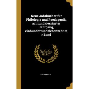 Neue-Jahrbucher-fur-Philologie-und-Paedagogik-achtundvierzigster-Jahrgang-einhundertundsiebenzehnter-Band