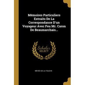 Memoires-Particuliers-Extraits-De-La-Correspondance-Dun-Voyageur-Avec-Feu-Mr.-Caron-De-Beaumarchais...