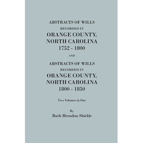 Abstracts-of-Wills-Recorded-in-Orange-County-North-Cjaorlina-1752-1800--And--Abstracts-of-Wills-Recorded-in-Orange-County-North-Carolina-1800-1850