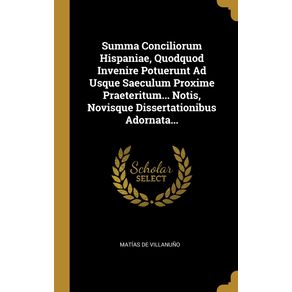 Summa-Conciliorum-Hispaniae-Quodquod-Invenire-Potuerunt-Ad-Usque-Saeculum-Proxime-Praeteritum...-Notis-Novisque-Dissertationibus-Adornata...