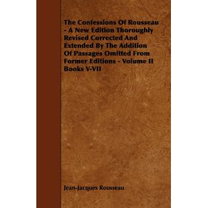 The-Confessions-of-Rousseau---A-New-Edition-Thoroughly-Revised-Corrected-and-Extended-by-the-Addition-of-Passages-Omitted-from-Former-Editions---Volum