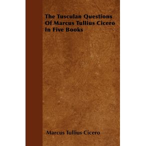 The-Tusculan-Questions-Of-Marcus-Tullius-Cicero-In-Five-Books