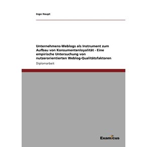 Unternehmens-Weblogs-als-Instrument-zum-Aufbau-von-Konsumentenloyalitat---Eine-empirische-Untersuchung-von-nutzerorientierten-Weblog-Qualitatsfaktoren