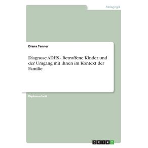 Diagnose-ADHS---Betroffene-Kinder-und-der-Umgang-mit-ihnen-im-Kontext-der-Familie