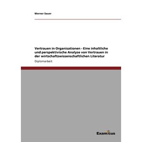 Vertrauen-in-Organisationen----Eine-inhaltliche-und-perspektivische-Analyse-von-Vertrauen-in-der-wirtschaftswissenschaftlichen-Literatur