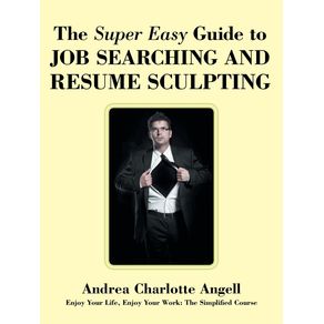 The-Super-Easy-Guide-to-Job-Searching-and-Resume-Sculpting