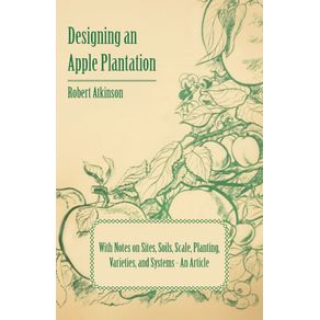 Designing-an-Apple-Plantation-with-Notes-on-Sites-Soils-Scale-Planting-Varieties-and-Systems---An-Article