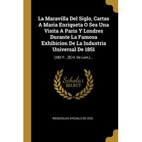La-Maravilla-Del-Siglo-Cartas-A-Maria-Enriqueta-O-Sea-Una-Visita-A-Paris-Y-Londres-Durante-La-Famosa-Exhibicion-De-La-Industria-Universal-De-1851