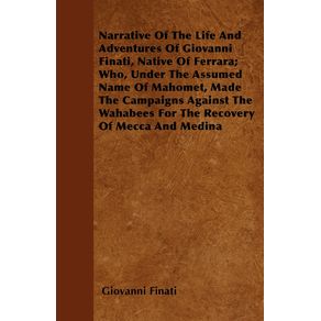 Narrative-of-the-Life-and-Adventures-of-Giovanni-Finati-Native-of-Ferrara--Who-Under-the-Assumed-Name-of-Mahomet-Made-the-Campaigns-Against-the-Wah