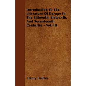 Introduction-To-The-Literature-Of-Europe-In-The-Fifteenth-Sixteenth-And-Seventeenth-Centuries---Vol.-III