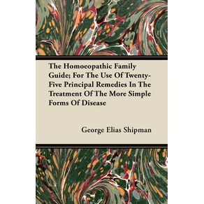 The-Homoeopathic-Family-Guide--For-The-Use-Of-Twenty-Five-Principal-Remedies-In-The-Treatment-Of-The-More-Simple-Forms-Of-Disease