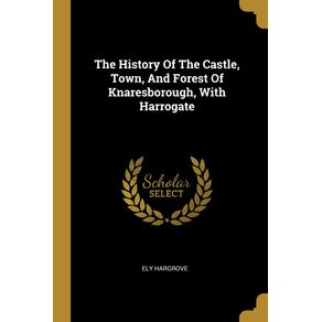 The-History-Of-The-Castle-Town-And-Forest-Of-Knaresborough-With-Harrogate