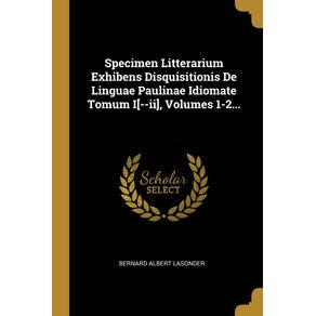 Specimen-Litterarium-Exhibens-Disquisitionis-De-Linguae-Paulinae-Idiomate-Tomum-I---ii--Volumes-1-2...