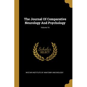 The-Journal-Of-Comparative-Neurology-And-Psychology--Volume-16