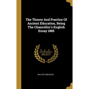 The-Theory-And-Practice-Of-Ancient-Education-Being-The-Chancellors-English-Essay-1885