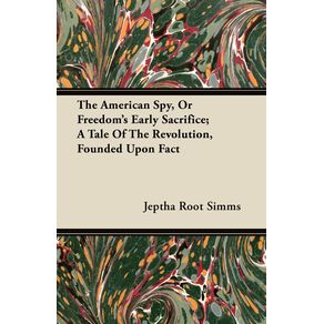 The-American-Spy-or-Freedoms-Early-Sacrifice--A-Tale-of-the-Revolution-Founded-Upon-Fact