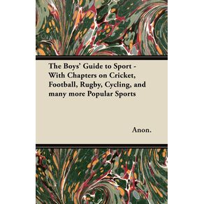 The-Boys-Guide-to-Sport---With-Chapters-on-Cricket-Football-Rugby-Cycling-and-Many-More-Popular-Sports