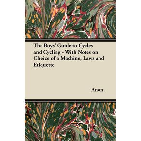 The-Boys-Guide-to-Cycles-and-Cycling---With-Notes-on-Choice-of-a-Machine-Laws-and-Etiquette