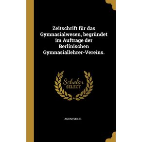 Zeitschrift-fur-das-Gymnasialwesen-begrundet-im-Auftrage-der-Berlinischen-Gymnasiallehrer-Vereins.