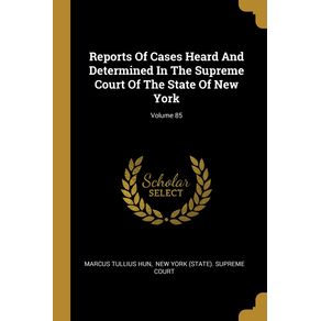 Reports-Of-Cases-Heard-And-Determined-In-The-Supreme-Court-Of-The-State-Of-New-York--Volume-85