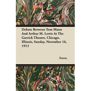 Debate-Between-Tom-Mann-and-Arthur-M.-Lewis-at-the-Garrick-Theatre-Chicago-Illinois-Sunday-November-16-1913