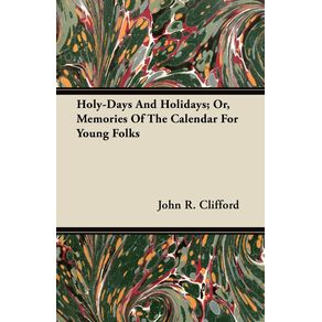 Holy-Days-and-Holidays--Or-Memories-of-the-Calendar-for-Young-Folks