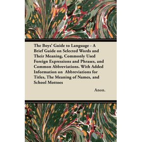 The-Boys-Guide-to-Language---A-Brief-Guide-on-Selected-Words-and-Their-Meaning-Commonly-Used-Foreign-Expressions-and-Phrases-and-Common-Abbreviatio