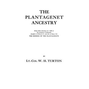 The-Plantagenet-Ancestry-Being-Tables-Showing-Over-7000-of-the-Ancestors-of-Elizabeth--Daughter-of-Edward-IV-and-Wife-of-Henry-VII--the-Heiress-of