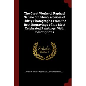 The-Great-Works-of-Raphael-Sanzio-of-Urbino--a-Series-of-Thirty-Photographs-From-the-Best-Engravings-of-his-Most-Celebrated-Paintings-With-Descriptions