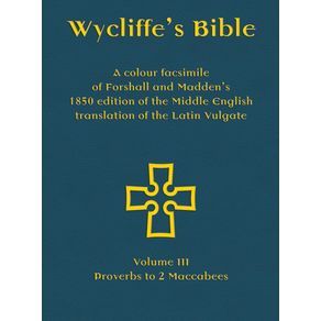 Wycliffes-Bible---A-colour-facsimile-of-Forshall-and-Maddens-1850-edition-of-the-Middle-English-translation-of-the-Latin-Vulgate