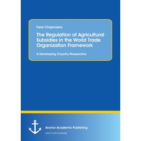 The-Regulation-of-Agricultural-Subsidies-in-the--World-Trade-Organization-Framework.-A-Developing-Country-Perspective