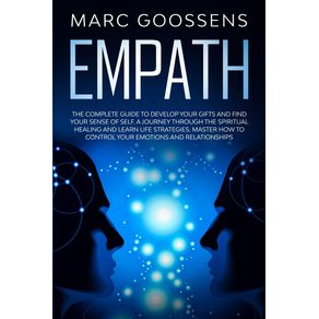 Empath-The-Complete-Guide-to-Develop-Your-Gifts-and-Find-Your-Sense-of-Self.-A-Journey-Through-Spiritual-Healing-and-Learn-Life-Strategies.-Master-How-to-Control-Your-Emotions-and-Relationships.