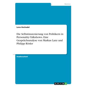 Die-Selbstinszenierung-von-Politikern-in-Personality-Talkshows.-Eine-Gesprachsanalyse-von-Markus-Lanz-und-Philipp-Rosler